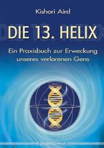 ISBN 9783898452908: Die 13. Helix - Ein Praxisbuch zur Erweckung unseres verlorenen Gens