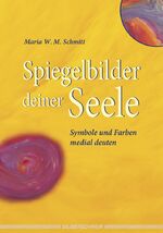 ISBN 9783898452977: Spiegelbilder deiner Seele – Symbole und Farben medial deuten