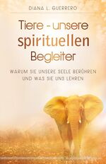 ISBN 9783898454155: Tiere - unsere spirituellen Begleiter – Warum sie unsere Seele berühren und was sie uns lehren