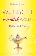 ISBN 9783898454469: Wünsche wirklich wollen - Mythos und Praxis