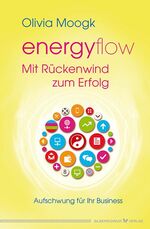 ISBN 9783898454636: Energyflow – Mit Rückenwind zum Erfolg - Aufschwung für Ihr Business