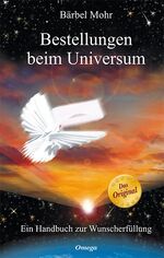 Bestellungen beim Universum – Ein Handbuch zur Wunscherfüllung