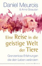 ISBN 9783898456555: Eine Reise in die geistige Welt der Tiere – Grenzenlose Erfahrungen, die dein Leben verändern