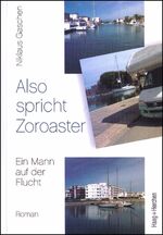 ISBN 9783898467582: Also spricht Zoroaster: Ein Mann auf der Flucht