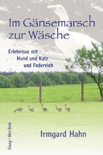 ISBN 9783898467841: Im Gänsemarsch zur Wäsche - Erlebnisse mit Hund und Katz und Federvieh