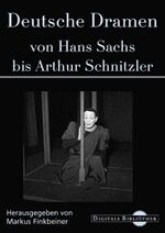 Deutsche Dramen von Hans Sachs bis Arthur Schnitzler