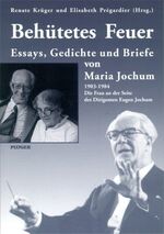 ISBN 9783898571647: Behütetes Feuer. Essays, Gedichte und Briefe Maria Jochum (1903-1984) Die Frau an der Seite von Eugen Jochum