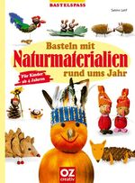 Basteln mit Naturmaterialien rund ums Jahr – Für Kinder ab 4 Jahren