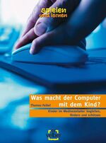 ISBN 9783898584012: Was macht der Computer mit dem Kind?