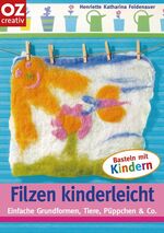 ISBN 9783898586177: Filzen kinderleicht - Basteln mit Kindern. Einfache Grundformen, Tiere, Püppchen & Co für kleine Hände