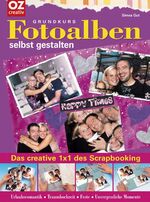 ISBN 9783898586566: Grundkurs Fotoalben selbst gestalten - Das creative 1x1 des Scrapbooking. Urlaubsromantik - Traumhochzeit- Feste - Unvergessliche Momente