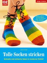 Tolle Socken stricken - Schnelle und einfache Ideen in moderner Vielfalt