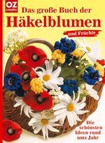 ISBN 9783898589215: Das große Buch der Häkelblumen und Früchte - die schönsten Ideen rund ums Jahr