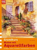 Grundkurs Malen mit Aquarellfarben - Grundlagen, Technik, Pinseleffekte, Landschaftsmalerei, Profi-Tipps