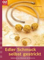 ISBN 9783898589963: Edler Schmuck selbst gestrickt - Kollektionen aus Silberdraht mit Perlen & Co.