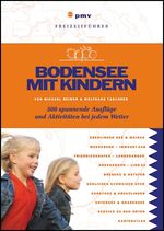 Bodensee mit Kindern – 500 spannende Ausflüge und Aktivitäten bei jedem Wetter