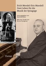 Erich Mendel /Eric Mandell - Zwei Leben für die Musik der Synagoge