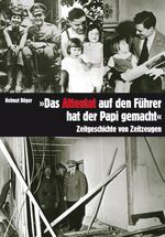 ISBN 9783898614139: Das Attentat auf den Führer hat der Papi gemacht - Zeitgeschichte von Zeitzeugen