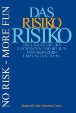 Das Risiko Risiko – Ein- und Ausblicke zu Chancen und Risiken von Menschen und Unternehmen