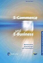 E-Commerce und E-Business – Marktmodelle, Anwendungen und Technologien