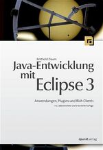 Java-Entwicklung mit Eclipse 3 – Anwendungen, Plugins und Rich Clients