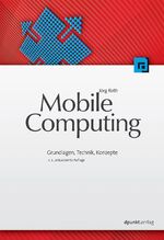 ISBN 9783898643665: Mobile Computing: Grundlagen, Technik, Konzepte