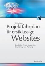 ISBN 9783898644495: Projektfahrplan für erstklassige Websites: Checklisten für die Konzeption, Entwicklung und Wartung