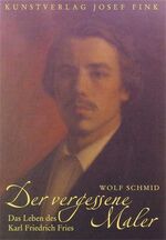 ISBN 9783898701129: Der vergessene Maler – Die Biographie des Karl Friedrich Fries