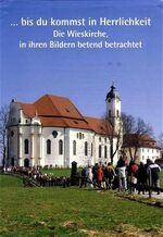 ISBN 9783898701204: ... bis du kommst in Herrlichkeit - Die Wieskirche, in ihren Bildern betend betrachtet