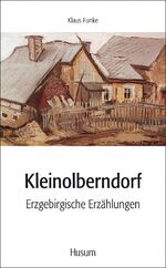 ISBN 9783898762052: Kleinolberndorf - Erzgebirgische Erzählungen. Aus den Aufzeichnungen des Malers Holm Friedrich Brüggemann herausgegeben von einem Freund