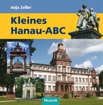 ISBN 9783898766333: Kleines Hanau-ABC. Anja Zeller. Mit vielen Fotos von Doris Schneider