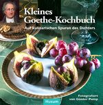 ISBN 9783898768894: Kleines Goethe-Kochbuch: Auf kulinarischen Spuren des Dichters