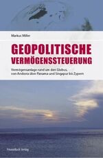 ISBN 9783898791496: Geopolitische Vermögenssteuerung Neue Chancen für Ihr Geld!: Vermögensanlage rund um den Globus - von Andorra über Panama und Singapur bis Zypern [Gebundene Ausgabe] Globalisierung Kapital Steuern Fin