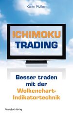 ISBN 9783898795555: Ichimoku-Trading: Besser traden mit der Wolkenchart-Indikatortechnik [Gebundene Ausgabe] von Karin Roller