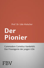 ISBN 9783898797450: Der Pionier - Commodore Cornelius Vanderbilt - Das Finanzgenie der jungen USA