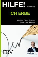 Hilfe! Ich erbe – Alles über Erben, Vererben, Steuern und Nachlass