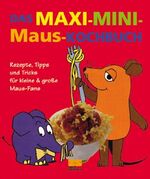 ISBN 9783898830591: Das Maxi-Mini-Maus-Kochbuch