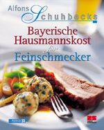 ISBN 9783898830652: Alfons Schuhbecks Bayerische Hausmannskost für Feinschmecker