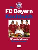 ISBN 9783898831307: Das FC Bayern Kochbuch - Alfons Schuhbecks Kochrezepte