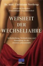 Weisheit der Wechseljahre - Selbstheilung, Veränderung und Neuanfang in der zweiten Lebenshälfte