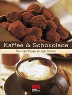 Kaffee & Schokolade - über 150 Rezepte für süße Stunden