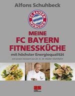 ISBN 9783898834476: Meine FC Bayern Fitnessküche mit höchster Energiequalität