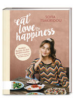 ISBN 9783898839587: Eat Love Happiness - Meine Wohlfühlrezepte, die dich glücklich machen