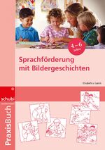 Sprachförderung mit Bildergeschichten in Vorschule und Kindergarten – Praxisbuch