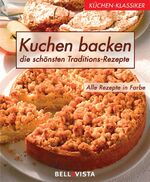 ISBN 9783898931311: Küchen-Klassiker. Kuchen backen. Die schönsten Traditions-Rezepte die schönsten Traditions-Rezepte ; alle Rezepte in Farbe