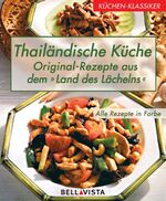 Thailändische Küche - Original-Rezepte aus dem Land des Lächelns