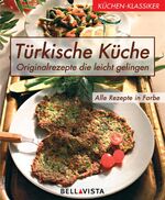 Türkische Küche - Original-Rezepte, die leicht gelingen, alle Rezepte in Farbe