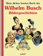 Mein dickes buntes Buch der Wilhelm-Busch Bildergeschichten