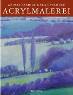 ISBN 9783898932578: Acrylmalerei. Grosse farbige Kreativschule