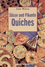 Süsse und Pikante Quiches. Mini-Kochbüch Süsse und Pikante Quiches. Mini-Kochbüch